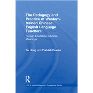 Book cover for The Pedagogy and Practice of Western-trained Chinese English Language Teachers: Foreign Education, Chinese Meanings