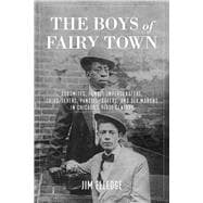 Book cover for The Boys of Fairy Town Sodomites, Female Impersonators, Third-Sexers, Pansies, Queers, and Sex Morons in Chicago's First Century