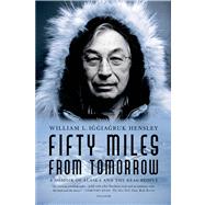 Book cover for Fifty Miles from Tomorrow A Memoir of Alaska and the Real People