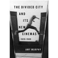 Book cover for The Divided City and Its New Cinemas, 1920-1980