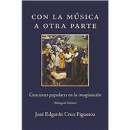 Book cover for Con la música a otra parte Canciones populares en la imaginación (Bilingual Edition)
