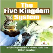 Book cover for The Five Kingdom System | Classifying Living Things | Book of Science for Kids 5th Grade | Children's Biology Books