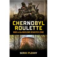 Book cover for Chernobyl Roulette War in the Nuclear Disaster Zone