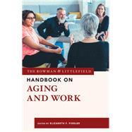 Book cover for The Rowman & Littlefield Handbook on Aging and Work