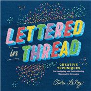 Book cover for Lettered in Thread Creative Techniques for Designing and Embroidering Meaningful Messages
