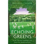 Book cover for Echoing Greens Cricket and the English Imagination