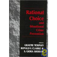 Book cover for Rational Choice and Situational Crime Prevention: Theoretical Foundations