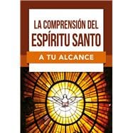 Book cover for La Comprensión Del Espíritu Santo A Tu Alcance