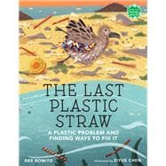 Book cover for The Last Plastic Straw A Plastic Problem and Finding Ways to Fix It