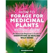 Book cover for How to Forage for Medicinal Plants without Dying An Absolute Beginner's Guide to Identifying 32 Healing Wild Herbs