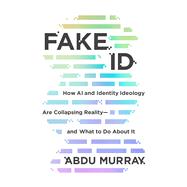 Book cover for Fake ID How AI and Identity Ideology Are Collapsing Reality—and What to Do About It