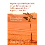 Book cover for Psychological Perspectives on Understanding and Addressing Violence Against Children Towards Building Cultures of Peace