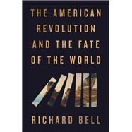 Book cover for The American Revolution and the Fate of the World