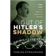 Book cover for Out of Hitler's Shadow Debt, Guilt, and the German Economic Miracle
