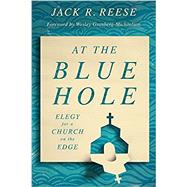 Book cover for At the Blue Hole: Elegy for a Church on the Edge