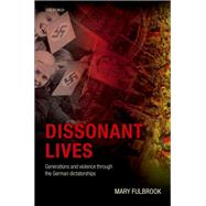 Book cover for Dissonant Lives Generations and Violence Through the German Dictatorships