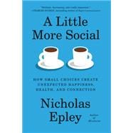 Book cover for A Little More Social: How Small Choices Create Unexpected Happiness, Health, and Connection