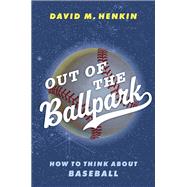 Book cover for Out of the Ballpark How to Think About Baseball