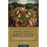 Book cover for Making Sense of Mystery: A Primer on Theological Thinking
