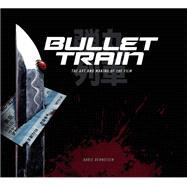 Book cover for Bullet Train: The Art and Making of the Film