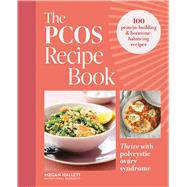 Book cover for The PCOS Recipe Book Thrive with Polycystic Ovary Syndrome: 100 protein-building & hormone-balancing recipes