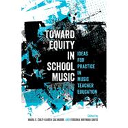 Book cover for Toward Equity in School Music Ideas for Practice in Music Teacher Education