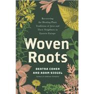 Book cover for Woven Roots Recovering the Healing Plants and Shared Traditions of Jews and Their Neighbors in the Pale of Settlement