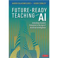 Book cover for Future-Ready Teaching With AI : Unlocking Student Potential in the Age of Artificial Intelligence