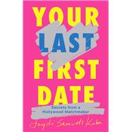 Book cover for Your Last First Date Secrets from a Hollywood Matchmaker