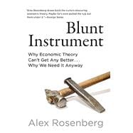Book cover for Blunt Instrument Why Economic Theory Can't Get Any Better...Why We Need It Anyway