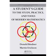 Book cover for A Student's Guide to the Study, Practice, and Tools ofModern Mathematics