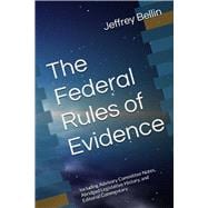 Book cover for The Federal Rules of Evidence: Including Advisory Committee Notes, Abridged Legislative History, and Editorial Commentary