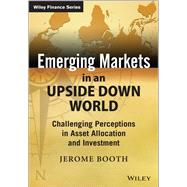 Book cover for Emerging Markets in an Upside Down World Challenging Perceptions in Asset Allocation and Investment