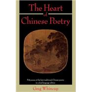 Book cover for The Heart of Chinese Poetry Fifty-Seven of the Best Traditional Chinese Poems in a Dual-Language Edition