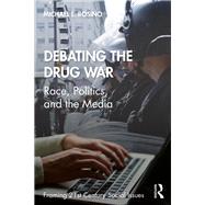 Book cover for Debating the Drug War: Race, Politics, and Media in the War on Drugs Debate
