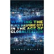 Book cover for Writing the Black Diasporic City in the Age of Globalization