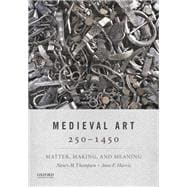 Book cover for Medieval Art 250-1450 Matter, Making, and Meaning