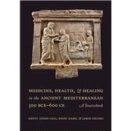 Book cover for Medicine, Health, and Healing in the Ancient Mediterranean (500 BCE–600 CE)