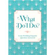 Book cover for What Do I Do? Every Wedding Etiquette Question Answered