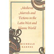 Book cover for Medieval Marvels and Fictions in the Latin West and Islamic World