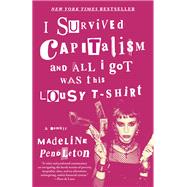 Book cover for I Survived Capitalism and All I Got Was This Lousy T-Shirt Everything I Wish I Never Had to Learn About Money