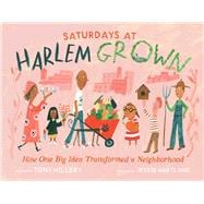 Book cover for Saturdays at Harlem Grown How One Big Idea Transformed a Neighborhood