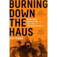 Book cover for Burning Down the Haus Punk Rock, Revolution, and the Fall of the Berlin Wall
