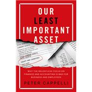 Book cover for Our Least Important Asset Why the Relentless Focus on Finance and Accounting is Bad for Business and Employees