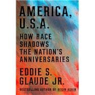 Book cover for America, U.S.A.: How Race Shadows the Nation's Anniversaries