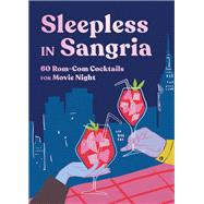 Book cover for Sleepless in Sangria 60 Rom-Com Cocktails for Movie Night