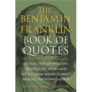 Book cover for The Benjamin Franklin Book of Quotes A Collection of Speeches, Quotations, Essays and Advice from America's Most Prolific Founding Father