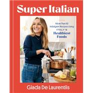 Book cover for Super-Italian More Than 110 Indulgent Recipes Using Italy's Healthiest Foods; A Cookbook