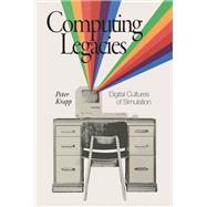 Book cover for Computing Legacies Digital Cultures of Simulation