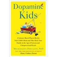 Book cover for Dopamine Kids A Science-Based Plan to Rewire Your Child's Brain and Take Back Your Family in the Age of Screens and Ultraprocessed Foods